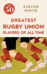 The 50 Greatest Rugby Union Players of All Time cover