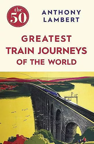 The 50 Greatest Train Journeys of the World cover