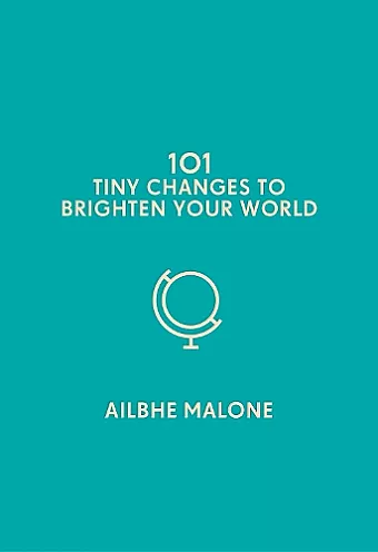 101 Tiny Changes to Brighten Your World cover