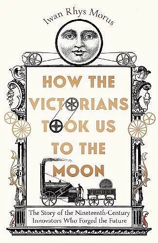 How the Victorians Took Us to the Moon cover