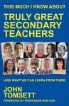 This Much I Know About Truly Great Secondary Teachers cover