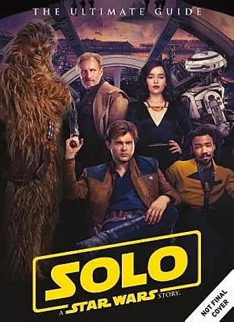 Solo: A Star Wars Story Ultimate Guide cover
