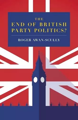 The End of British Party Politics? cover