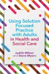 Using Solution Focused Practice with Adults in Health and Social Care cover