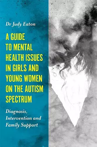 A Guide to Mental Health Issues in Girls and Young Women on the Autism Spectrum cover