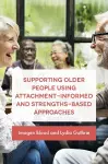 Supporting Older People Using Attachment-Informed and Strengths-Based Approaches cover