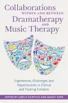 Collaborations Within and Between Dramatherapy and Music Therapy cover