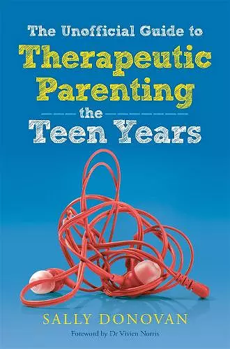 The Unofficial Guide to Therapeutic Parenting - The Teen Years cover