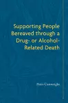 Supporting People Bereaved through a Drug- or Alcohol-Related Death cover