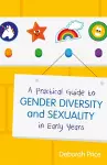 A Practical Guide to Gender Diversity and Sexuality in Early Years cover