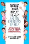 Turning Points in Play Therapy and the Emergence of Self cover