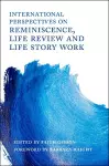 International Perspectives on Reminiscence, Life Review and Life Story Work cover