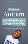 An Introduction to Autism for Adoptive and Foster Families cover