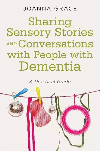 Sharing Sensory Stories and Conversations with People with Dementia cover