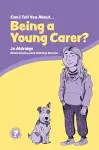 Can I Tell You About Being a Young Carer? cover