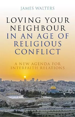 Loving Your Neighbour in an Age of Religious Conflict cover