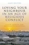 Loving Your Neighbour in an Age of Religious Conflict cover