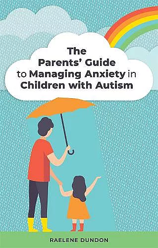 The Parents' Guide to Managing Anxiety in Children with Autism cover