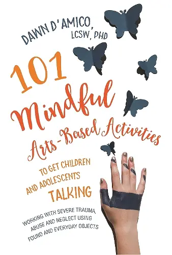 101 Mindful Arts-Based Activities to Get Children and Adolescents Talking cover