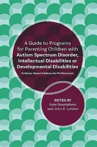 A Guide to Programs for Parenting Children with Autism Spectrum Disorder, Intellectual Disabilities or Developmental Disabilities cover