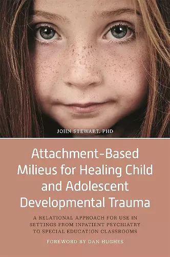 Attachment-Based Milieus for Healing Child and Adolescent Developmental Trauma cover