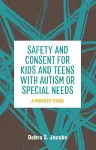 Safety and Consent for Kids and Teens with Autism or Special Needs cover