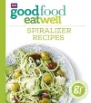 Good Food Eat Well: Spiralizer Recipes cover