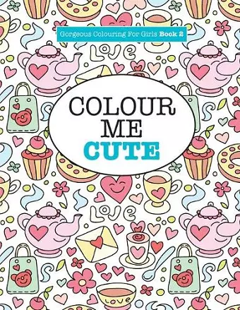 Gorgeous Colouring for Girls - Colour Me Cute cover