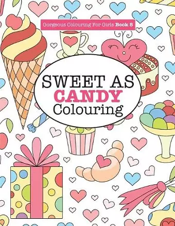 Gorgeous Colouring for Girls - Sweet As Candy Colouring cover