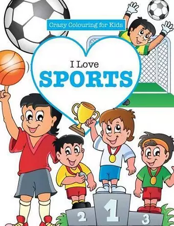 I Love Sports! ( Crazy Colouring For Kids) cover