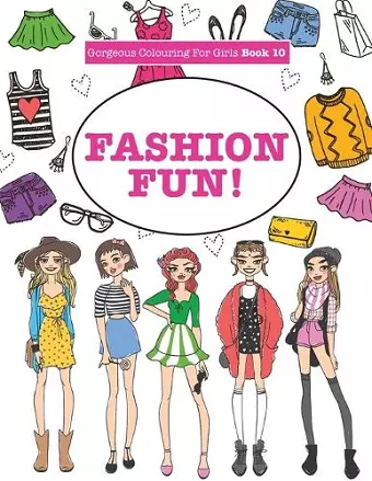 Gorgeous Colouring For Girls - Fashion Fun! cover