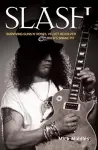 Slash - Surviving Guns N' Roses, Velvet Revolver and Rock's Snake Pit cover