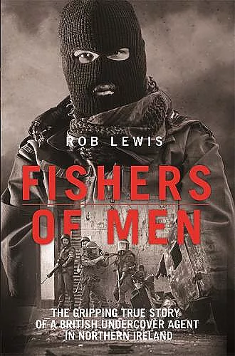 Fishers of Men - The Gripping True Story of a British Undercover Agent in Northern Ireland cover