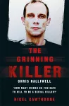 The Grinning Killer: Chris Halliwell - How Many Women Do You Have to Kill to Be a Serial Killer? cover