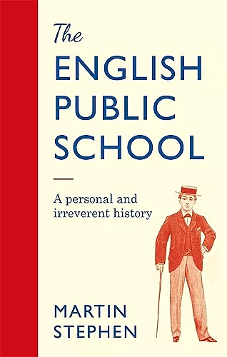 The English Public School - An Irreverent and Personal History cover