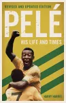 Pelé: His Life and Times - Revised & Updated cover