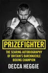 Prizefighter - The Searing Autobiography of Britain's Bareknuckle Boxing Champion cover