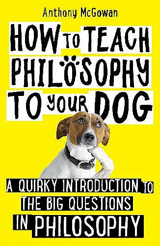 How to Teach Philosophy to Your Dog cover