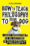 How to Teach Philosophy to Your Dog cover