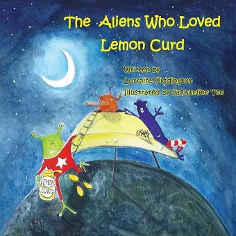 The Aliens Who Loved Lemon Curd cover