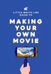 The Little White Lies Guide to Making Your Own Movie cover