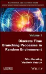 Discrete Time Branching Processes in Random Environment cover