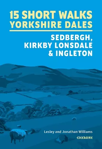 15 Short Walks in the Yorkshire Dales - Sedbergh, Kirkby Lonsdale and Ingleton cover