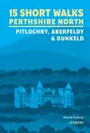 15 Short Walks in Perthshire North - Pitlochry, Aberfeldy and Dunkeld cover