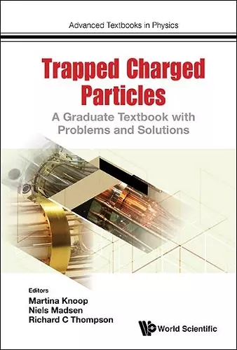 Trapped Charged Particles: A Graduate Textbook With Problems And Solutions cover