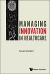 Managing Innovation In Healthcare cover