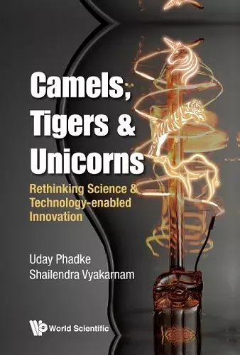 Camels, Tigers & Unicorns: Re-thinking Science And Technology-enabled Innovation cover