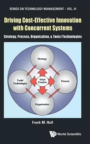 Driving Cost-effective Innovation With Concurrent Systems: Strategy, Process, Organization, & Tools/technologies cover