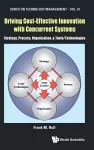 Driving Cost-effective Innovation With Concurrent Systems: Strategy, Process, Organization, & Tools/technologies cover