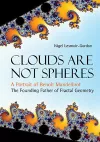 Clouds Are Not Spheres: A Portrait Of Benoit Mandelbrot, The Founding Father Of Fractal Geometry cover